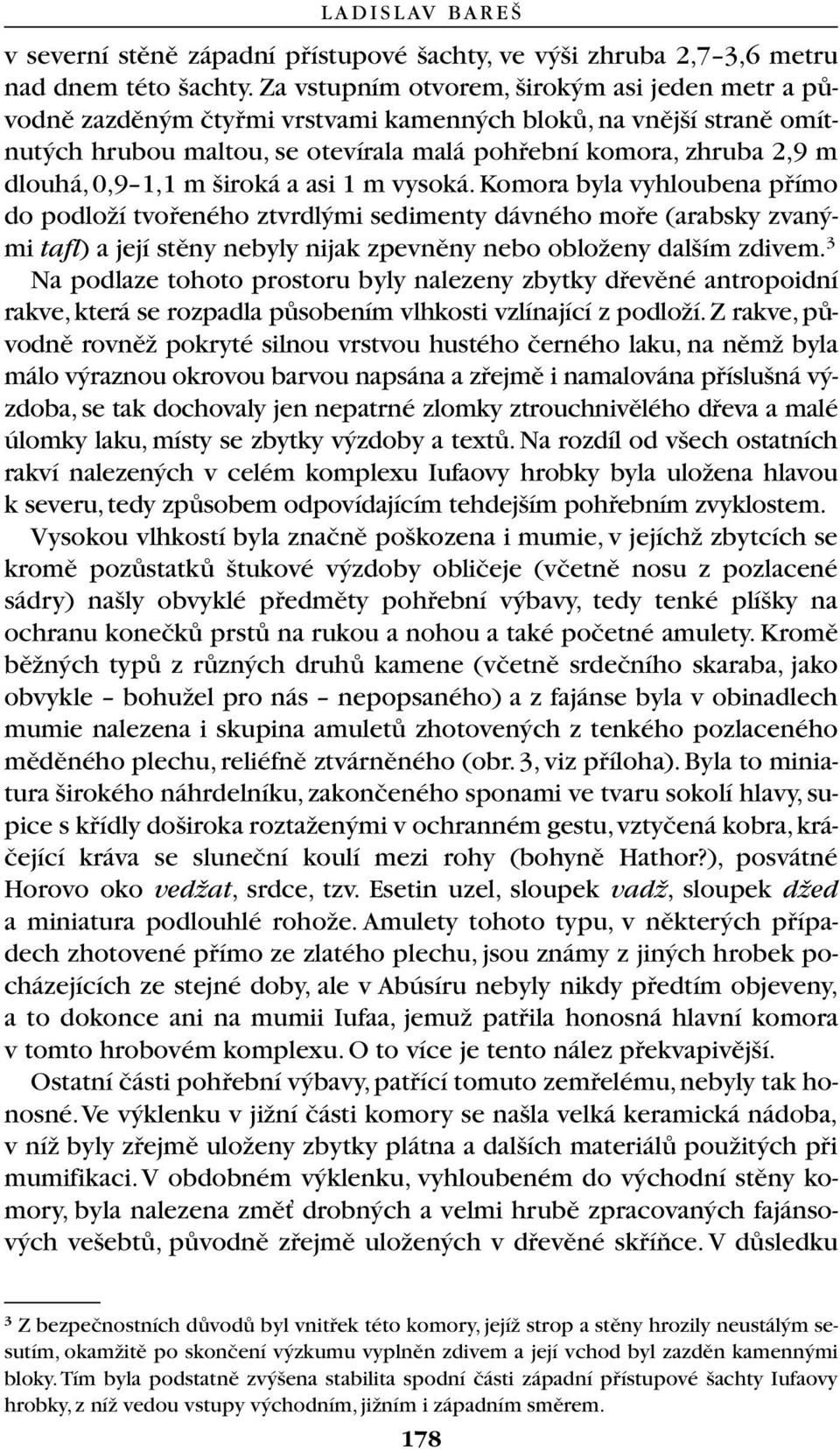 1,1 m iroká a asi 1 m vysoká.