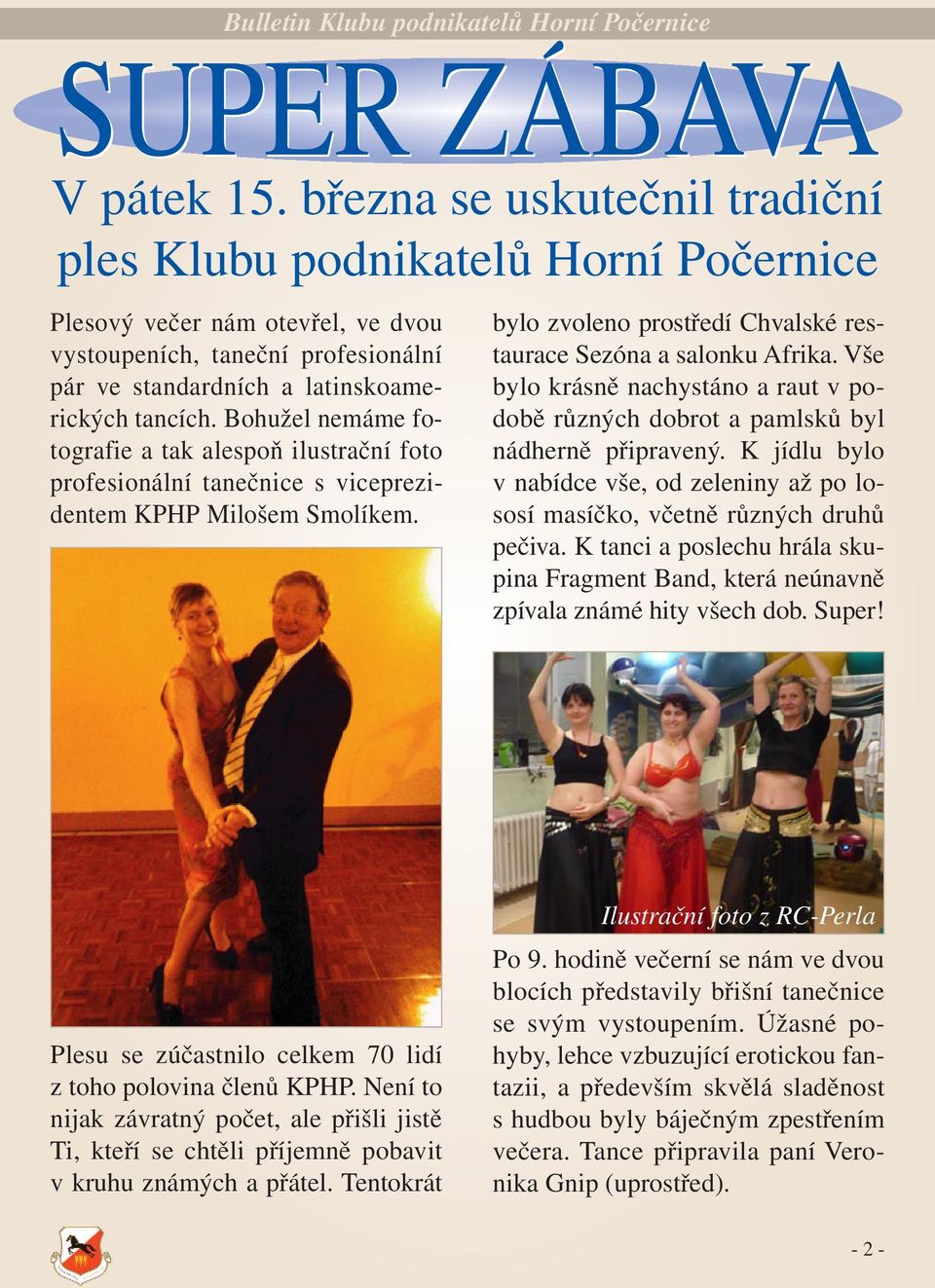 Bohužel nemáme fotografie a tak alespoň ilustrační foto profesionální tanečnice s viceprezidentem KPHP Milošem Smolíkem. bylo zvoleno prostředí Chvalské restaurace Sezóna a salonku Afrika.