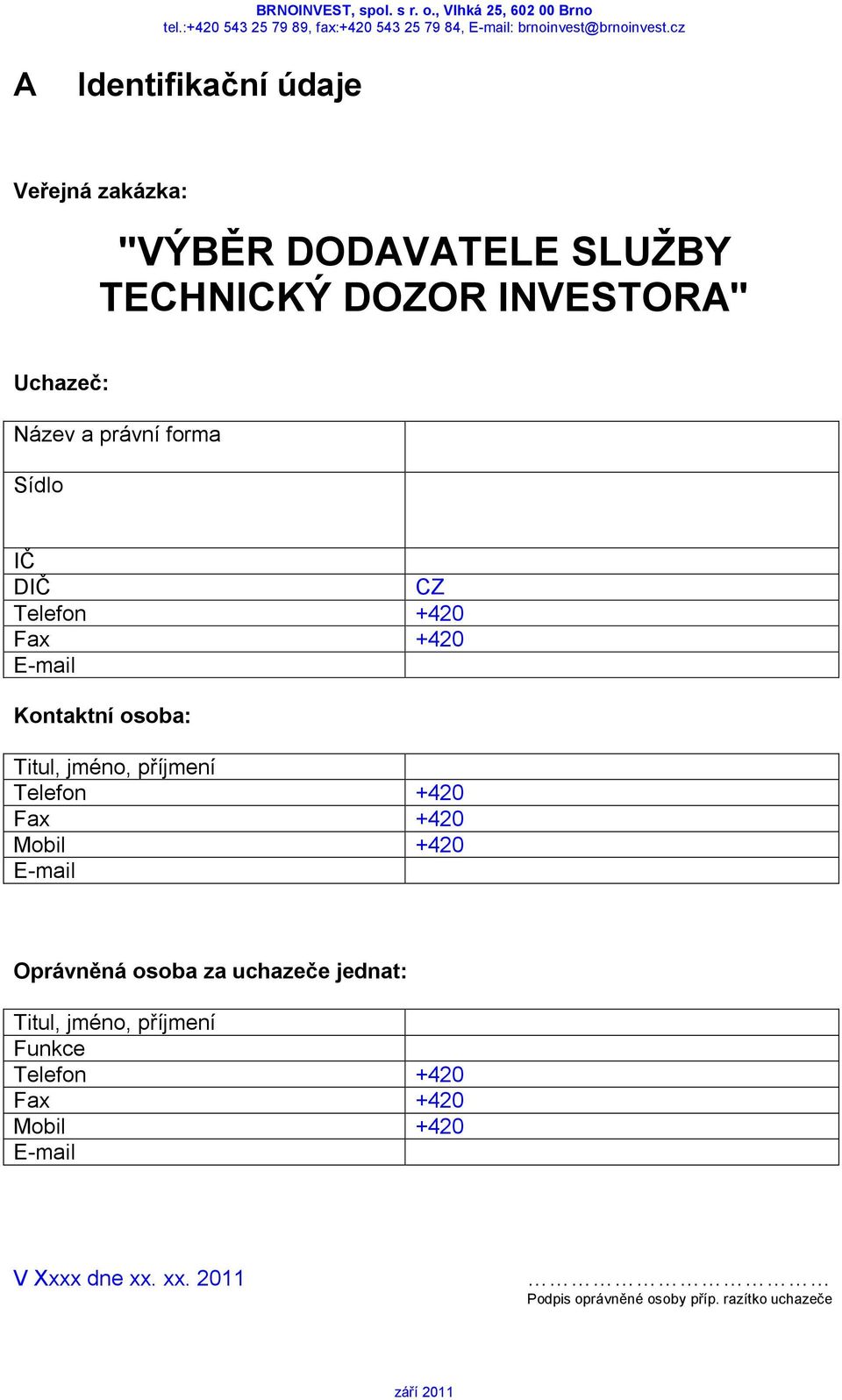 Kontaktní osoba: Titul, jméno, příjmení Telefon +420 Fax +420 Mobil +420 E-mail