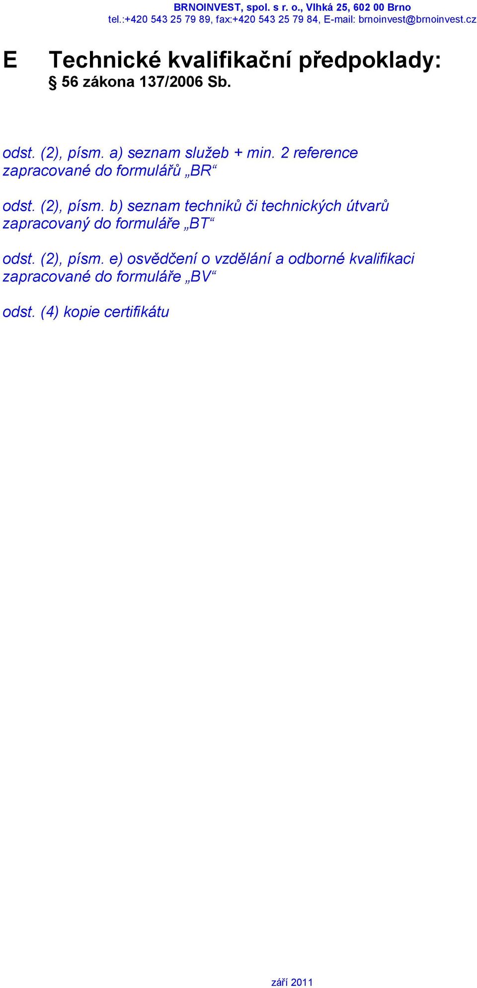 b) seznam techniků či technických útvarů zapracovaný do formuláře BT odst. (2), písm.