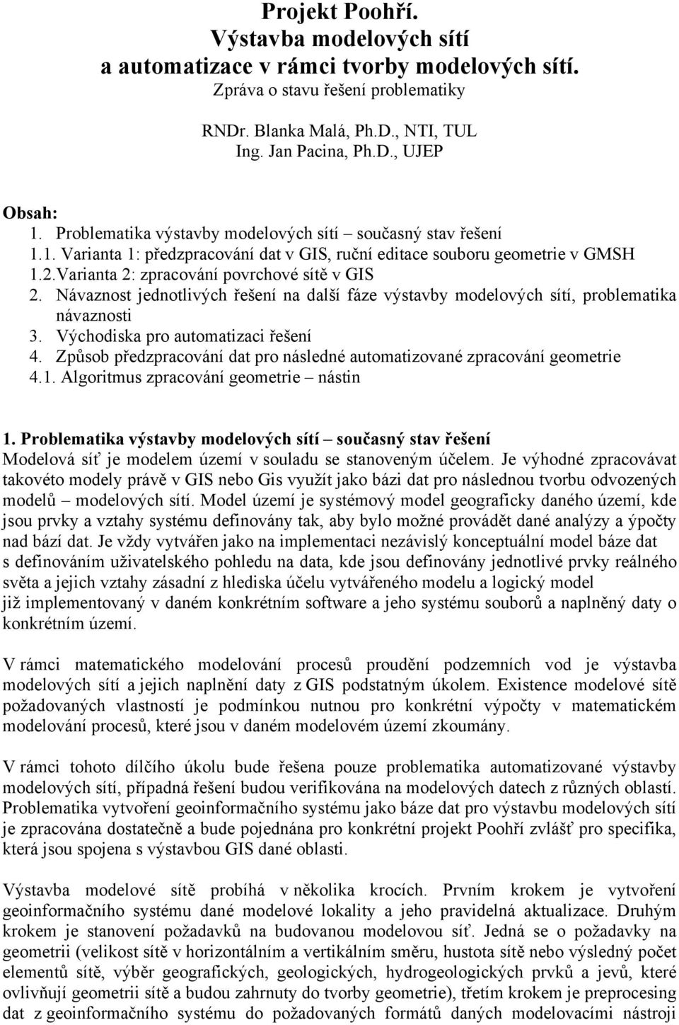 Návaznost jednotlivých řešení na další fáze výstavby modelových sítí, problematika návaznosti 3. Východiska pro automatizaci řešení 4.