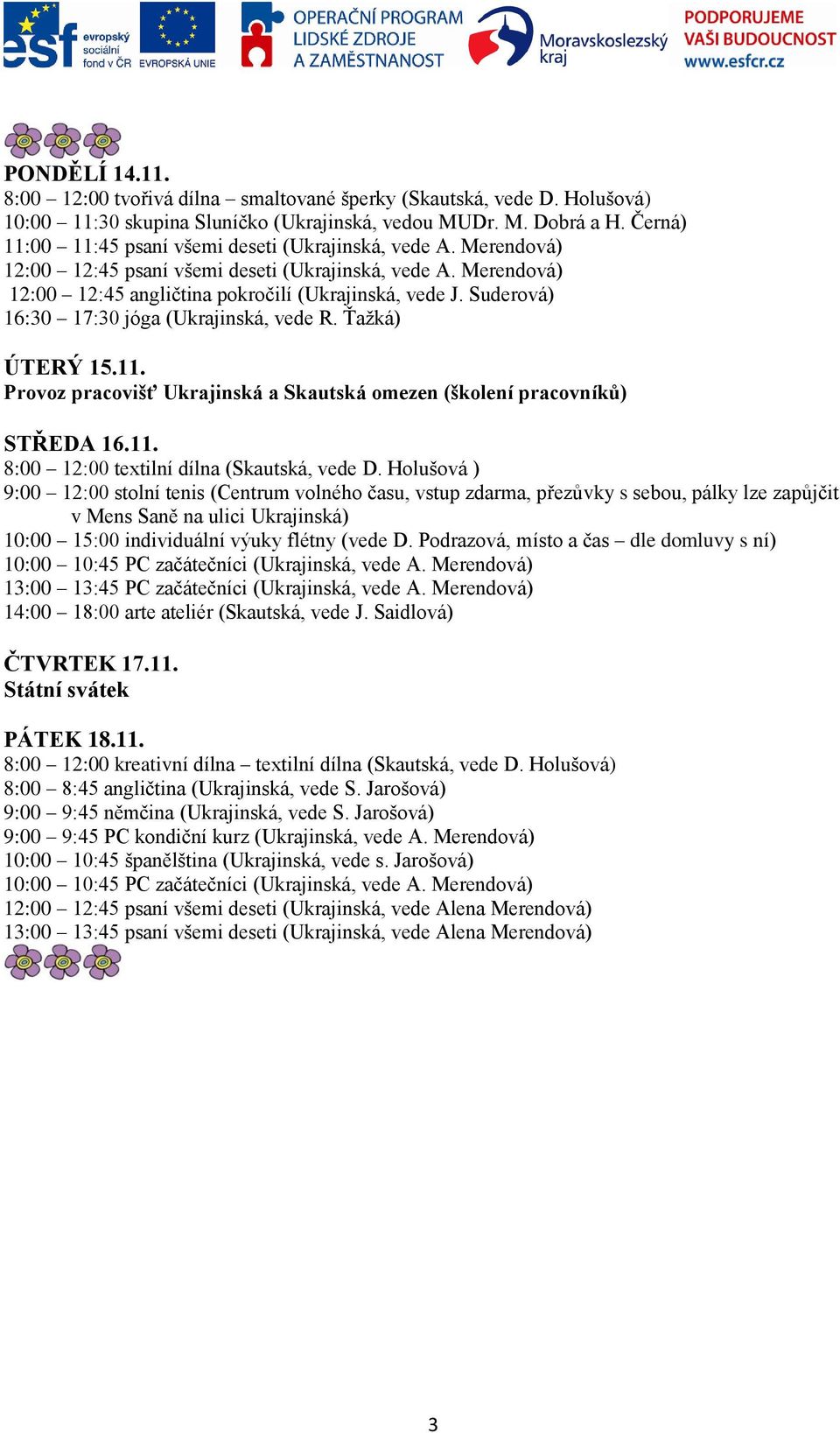 Holušová) 10:00 11:30 skupina Sluníčko (Ukrajinská, vedou MUDr. M. Dobrá a H.