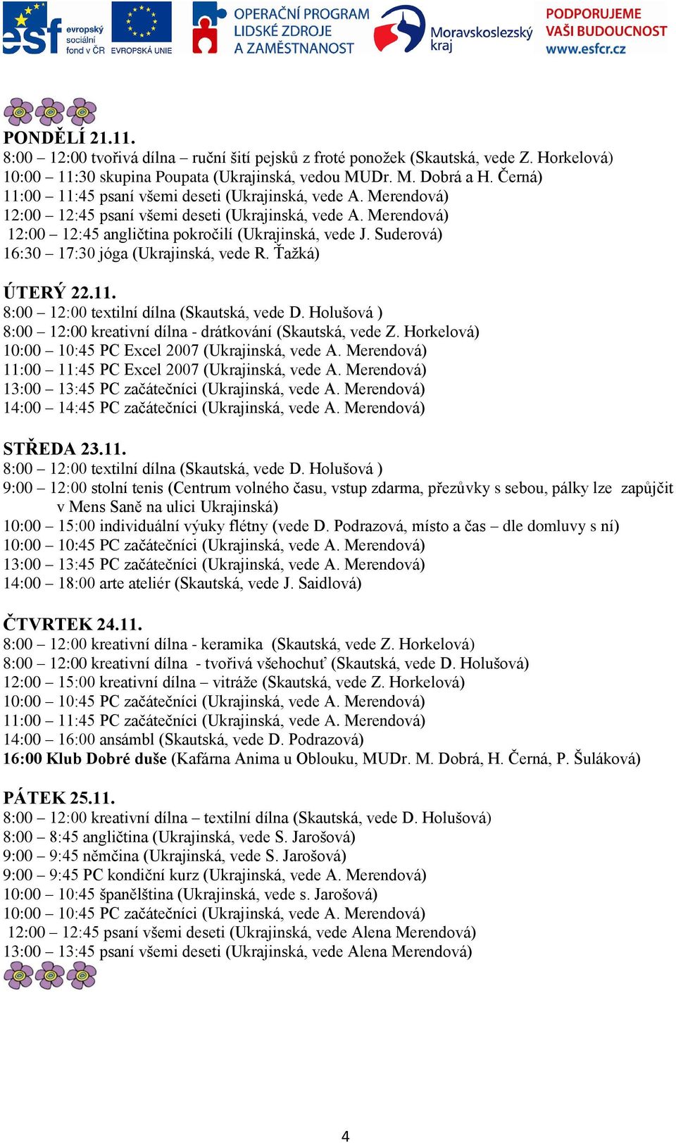 Horkelová) 10:00 11:30 skupina Poupata (Ukrajinská, vedou MUDr. M. Dobrá a H.