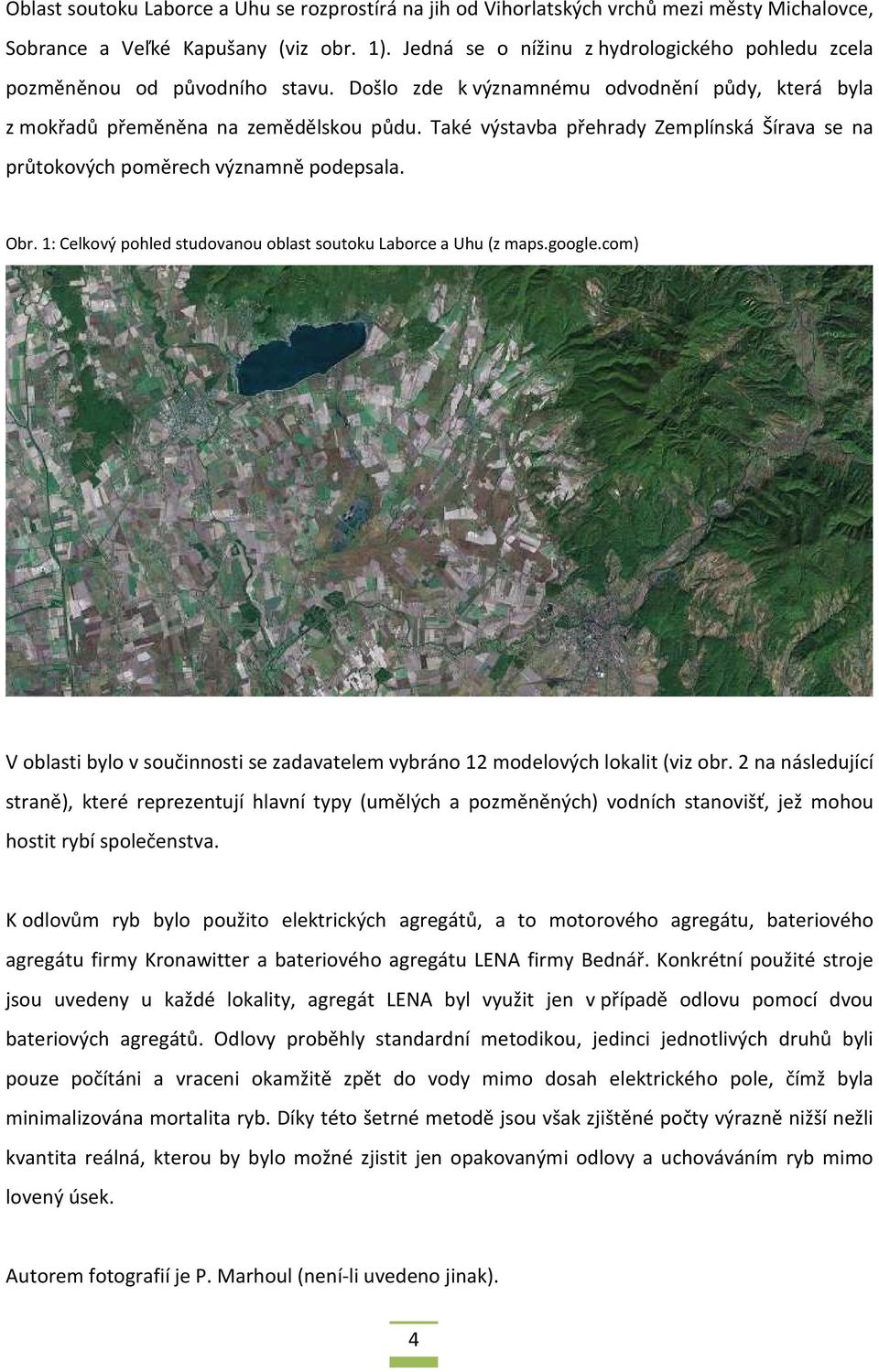 Také výstavba přehrady Zemplínská Šírava se na průtokových poměrech významně podepsala. Obr. 1: Celkový pohled studovanou oblast soutoku Laborce a Uhu (z maps.google.