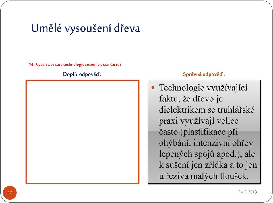 praxi využívají velice často (plastifikace při ohýbání, intenzivní