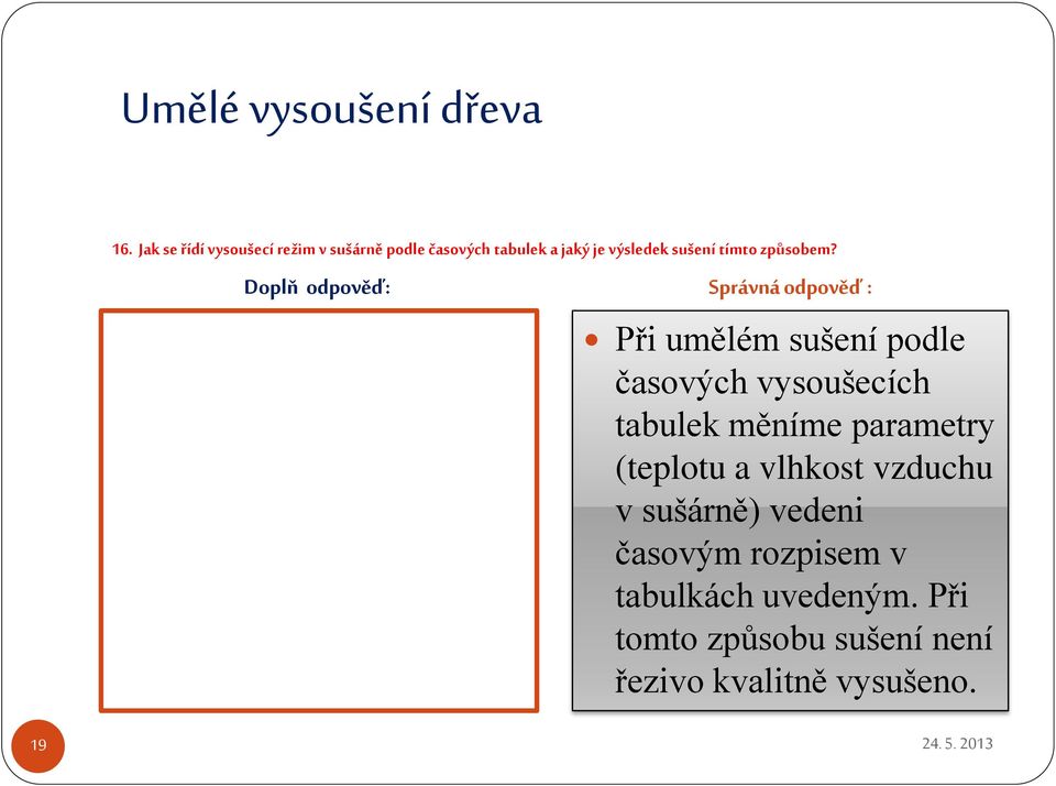 Při umělém sušení podle časových vysoušecích tabulek měníme parametry (teplotu