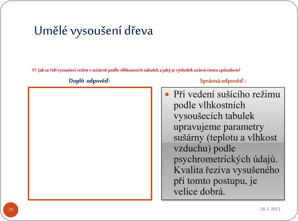 Při vedení sušícího režimu podle vlhkostních vysoušecích tabulek upravujeme