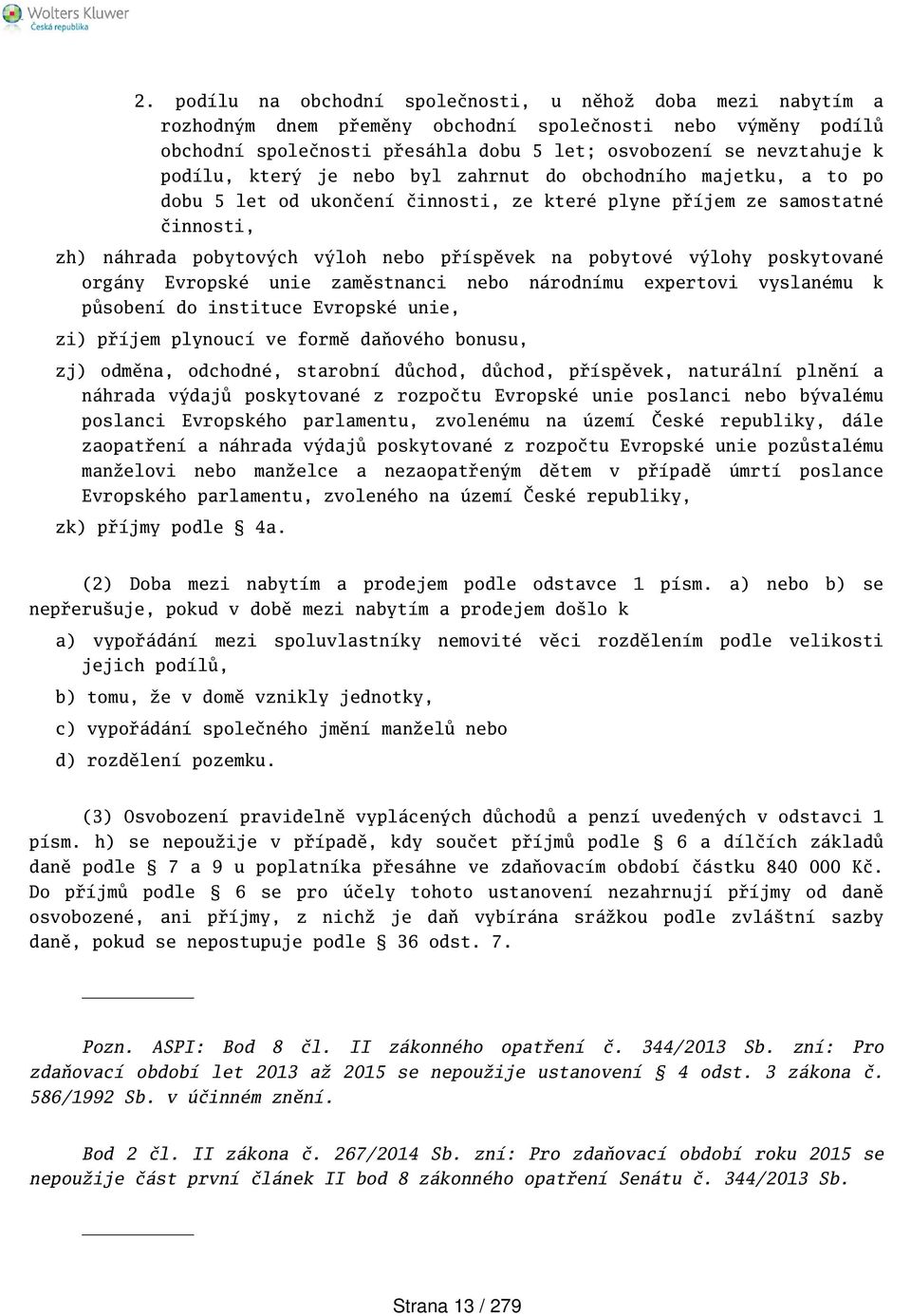 výlohy poskytované orgány Evropské unie zaměstnanci nebo národnímu expertovi vyslanému k působení do instituce Evropské unie, zi) příjem plynoucí ve formě daňového bonusu, zj) odměna, odchodné,