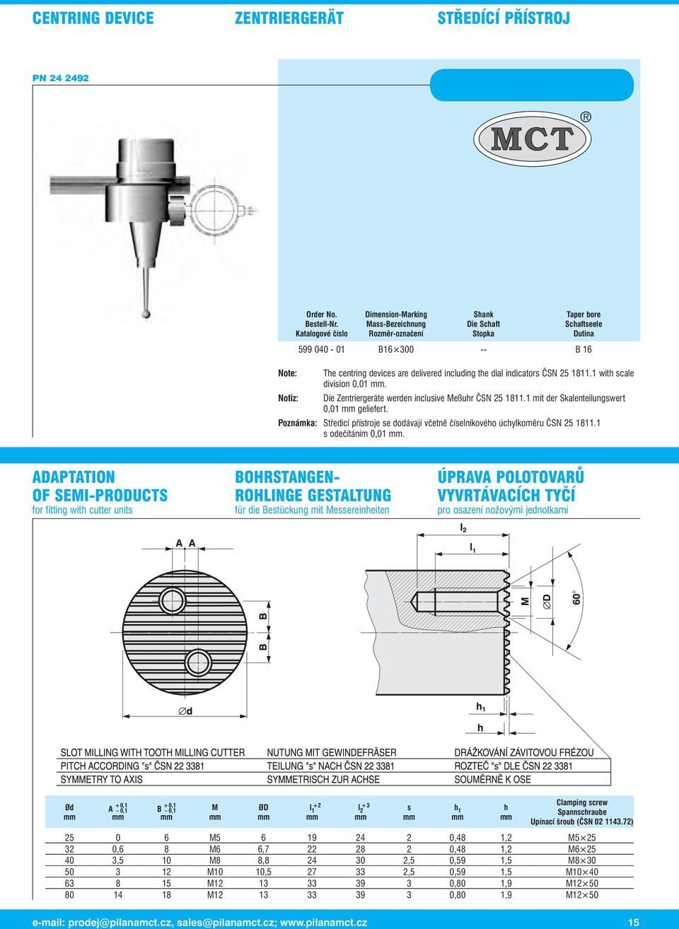 číselníkového úchylkoměru ČSN 25 1811 1 s oečítáním 0,01 ADAPTATION OF SEMI-PRODUCTS for fitting with cutter units BOHRSTANGEN- ROHINGE GESTATUNG für ie Bestückung mit Messereinheiten ÚPRAVA