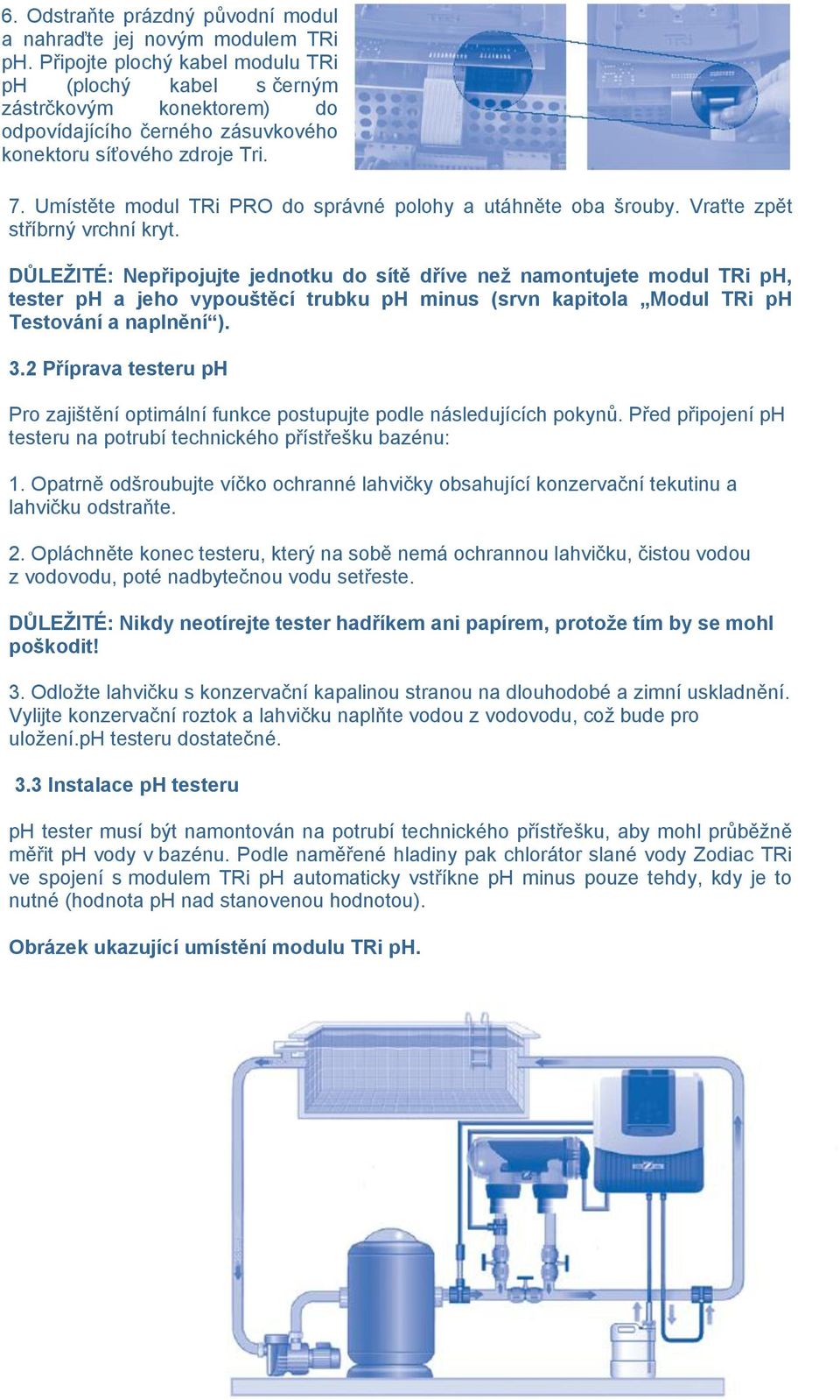 Umístěte modul TRi PRO do správné polohy a utáhněte oba šrouby. Vraťte zpět stříbrný vrchní kryt.
