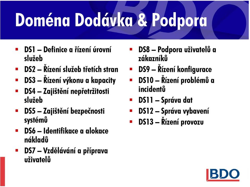 Identifikace a alokace nákladů DS7 Vzdělávání a příprava uživatelů DS8 Podpora uživatelů a zákazníků