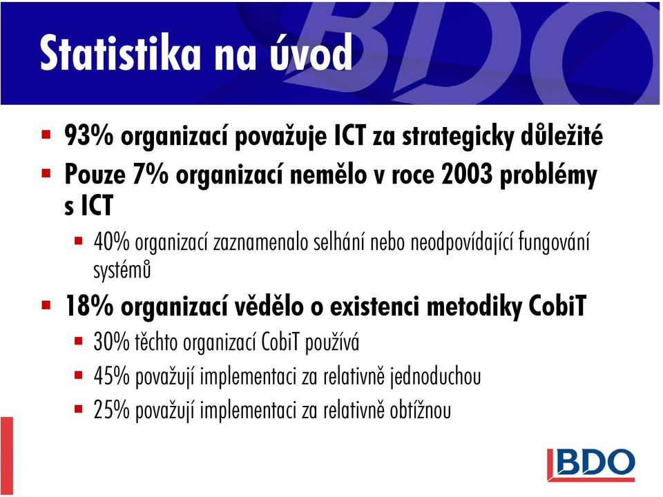 fungování systémů 18% organizací vědělo o existenci metodiky CobiT 30% těchto organizací CobiT