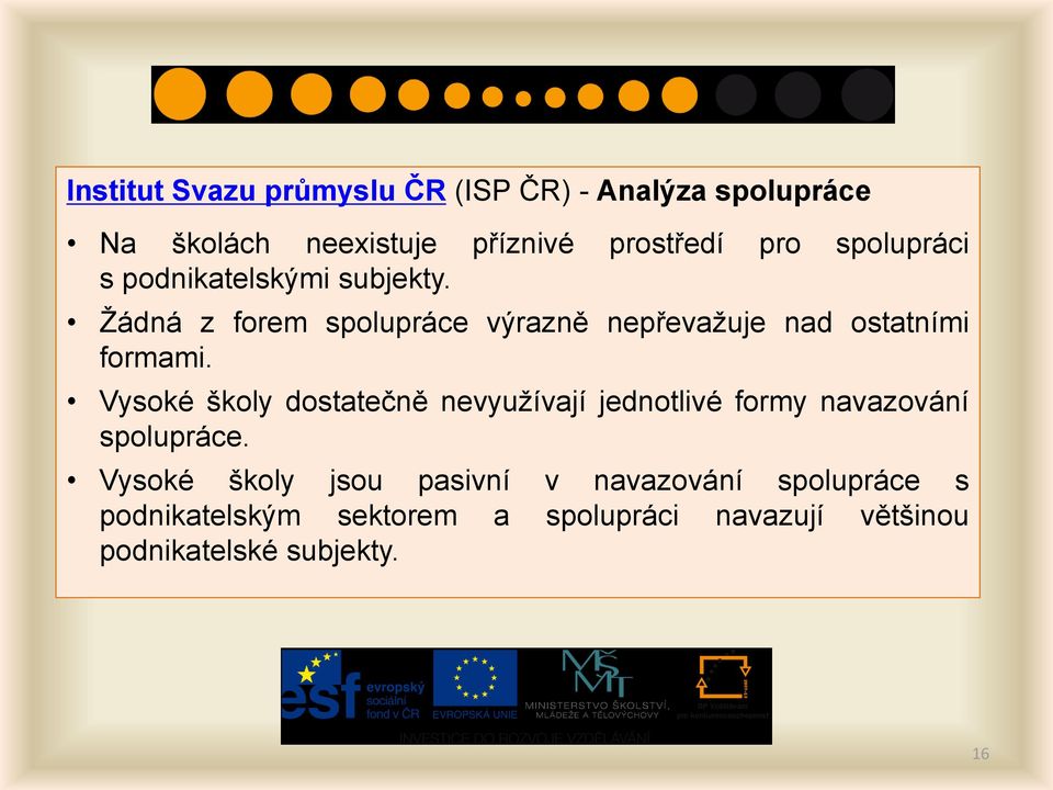 Ţádná z forem spolupráce výrazně nepřevaţuje nad ostatními formami.