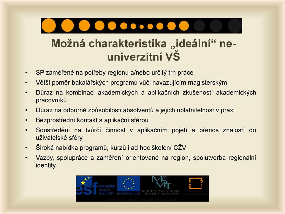 a jejich uplatnitelnost v praxi Bezprostřední kontakt s aplikační sférou Soustředění na tvůrčí činnost v aplikačním pojetí a přenos znalostí do