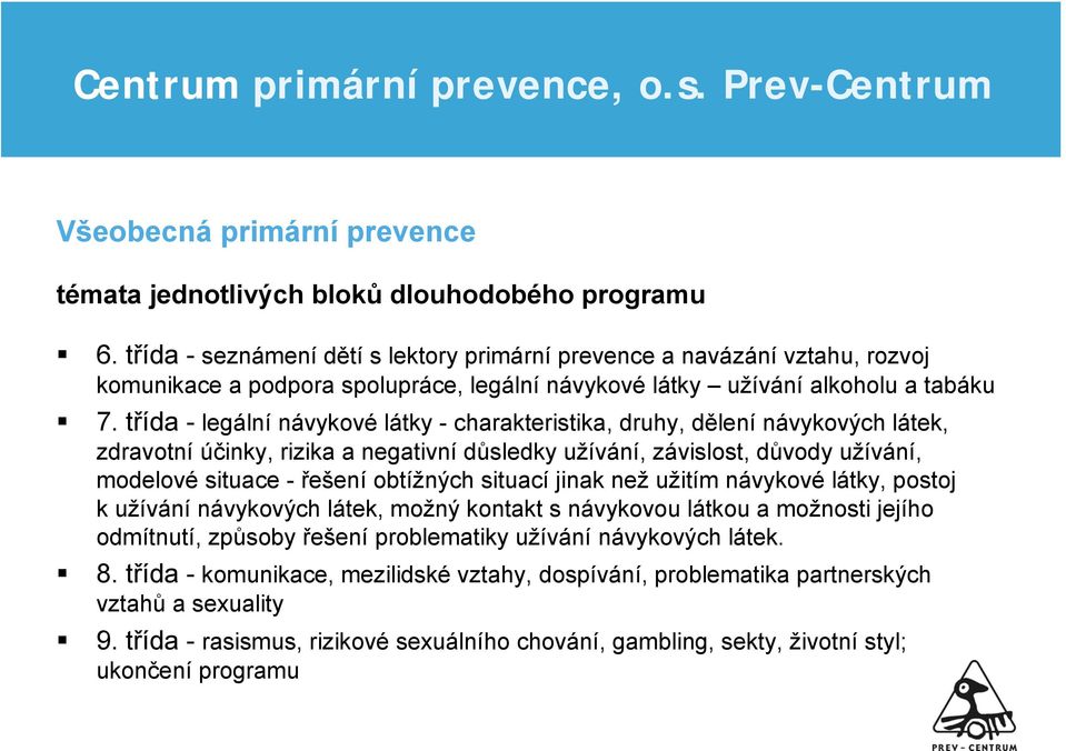 třída - legální návykové látky - charakteristika, druhy, dělení návykových látek, zdravotní účinky, rizika a negativní důsledky užívání, závislost, důvody užívání, modelové situace - řešení obtížných