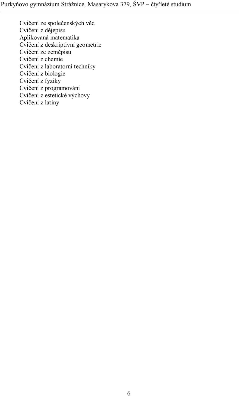 Cvičení z chemie Cvičení z laboratorní techniky Cvičení z biologie