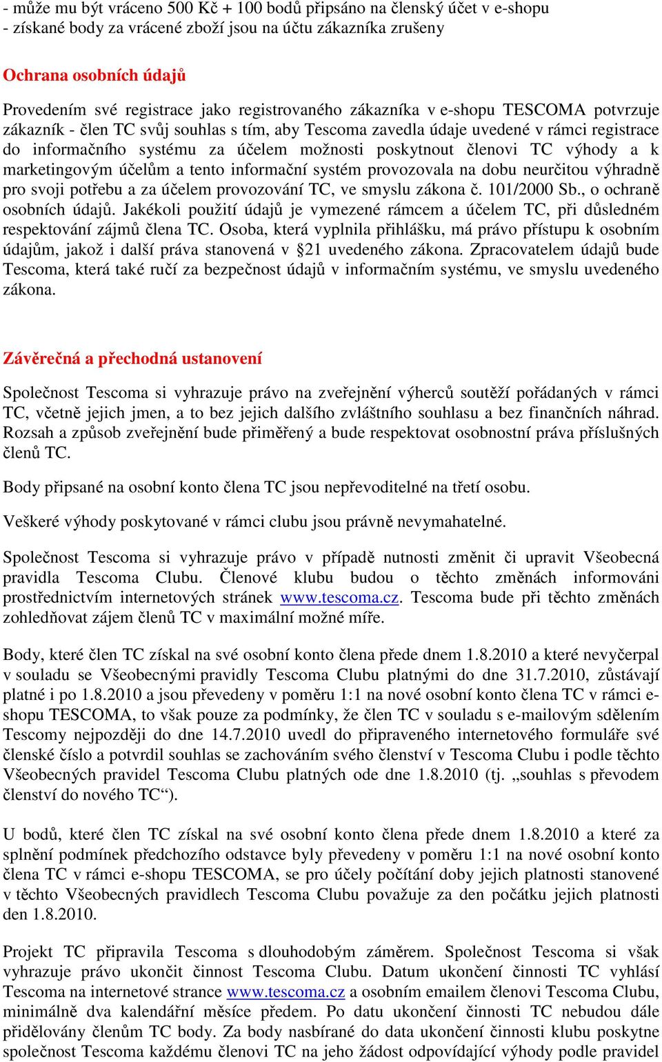 členovi TC výhody a k marketingovým účelům a tento informační systém provozovala na dobu neurčitou výhradně pro svoji potřebu a za účelem provozování TC, ve smyslu zákona č. 101/2000 Sb.