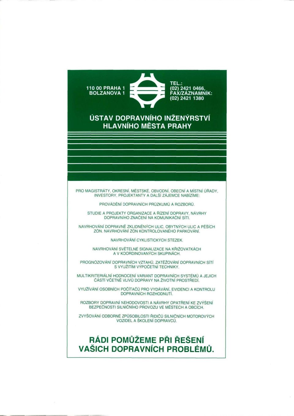 ZÁJEMCE NABÍZÍME: PROVÁDĚNÍ DOPRAVNÍCH PRŮZKUMŮ A ROZBORŮ. STUDIE A PROJEKTY ORGANIZACE A ŘÍZENÍ DOPRAVY, NÁVRHY DOPRAVNÍHO ZNAČENÍ NA KOMUNIKAČNÍ SÍTI.