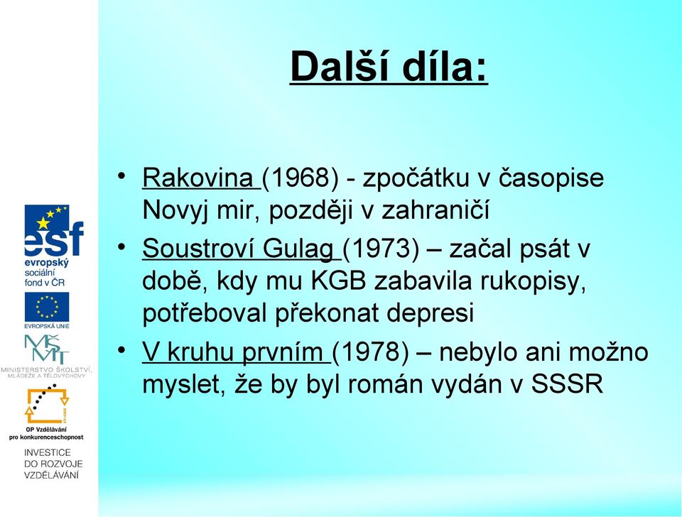 kdy mu KGB zabavila rukopisy, potřeboval překonat depresi V