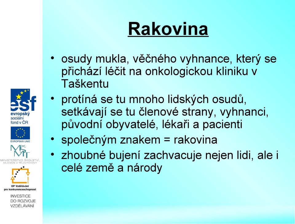 setkávají se tu členové strany, vyhnanci, původní obyvatelé, lékaři a