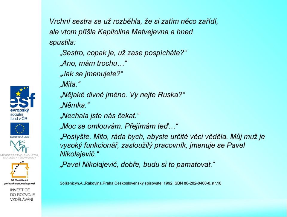 Přejímám teď Poslyšte, Mito, ráda bych, abyste určité věci věděla.