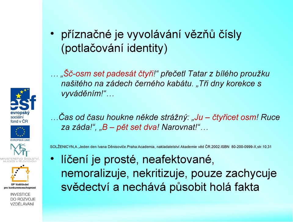 Čas od času houkne někde strážný: Ju čtyřicet osm! Ruce za záda!, B pět set dva! Narovnat! SOLŽENICYN,A.
