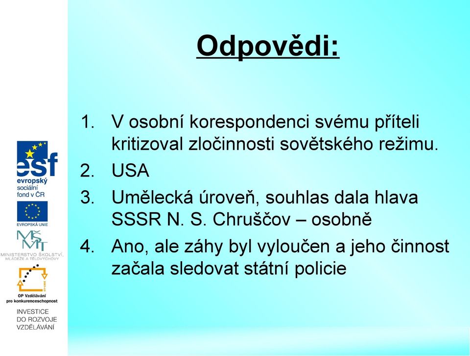 sovětského režimu. 2. USA 3.