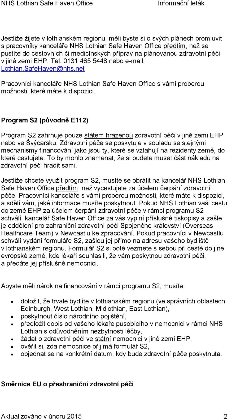 net Pracovníci kanceláře NHS Lothian Safe Haven Office s vámi proberou možnosti, které máte k dispozici.