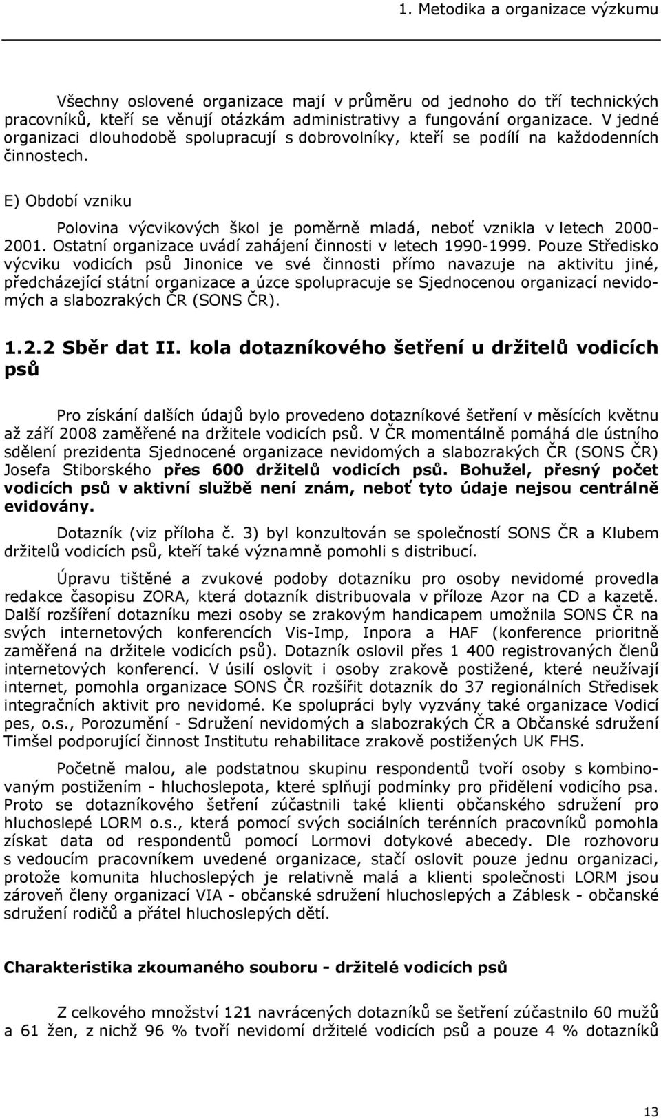 Ostatní organizace uvádí zahájení činnosti v letech 1990-1999.