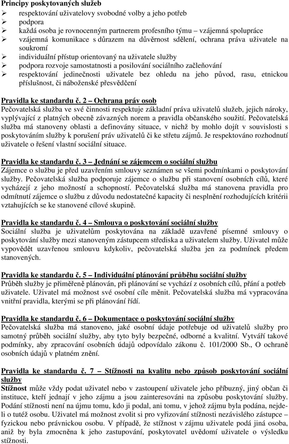 uživatele bez ohledu na jeho původ, rasu, etnickou příslušnost, či náboženské přesvědčení Pravidla ke standardu č.