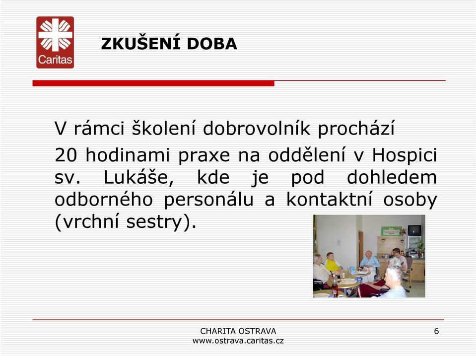 Lukáše, kde je pod dohledem odborného personálu a