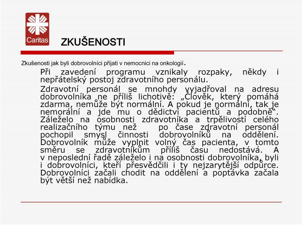 A pokud je normální, tak je nemorální a jde mu o dědictví pacientů a podobně.