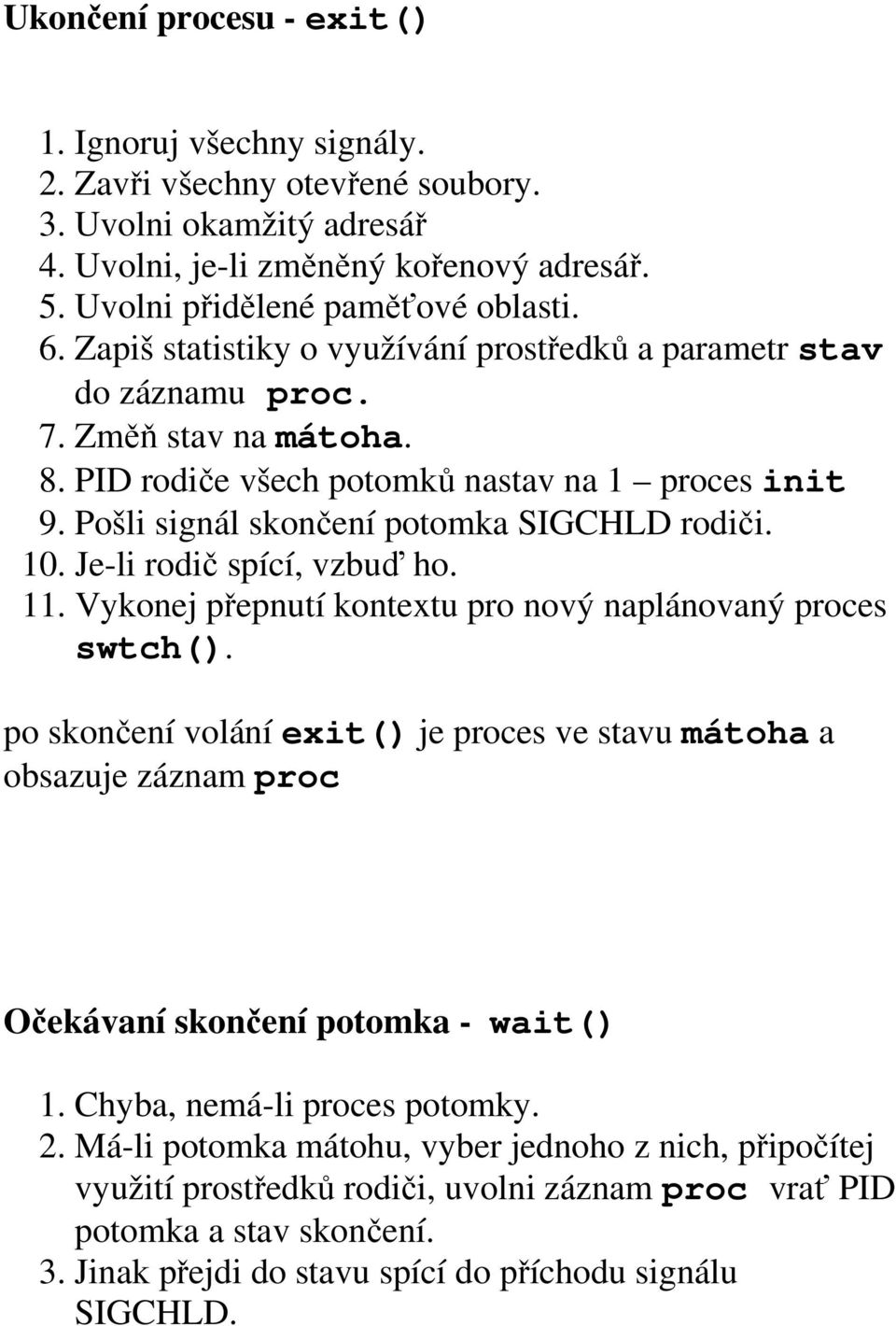 10. Je-li rodič spící, vzbuď ho. 11. Vykonej přepnutí kontextu pro nový naplánovaný proces swtch().