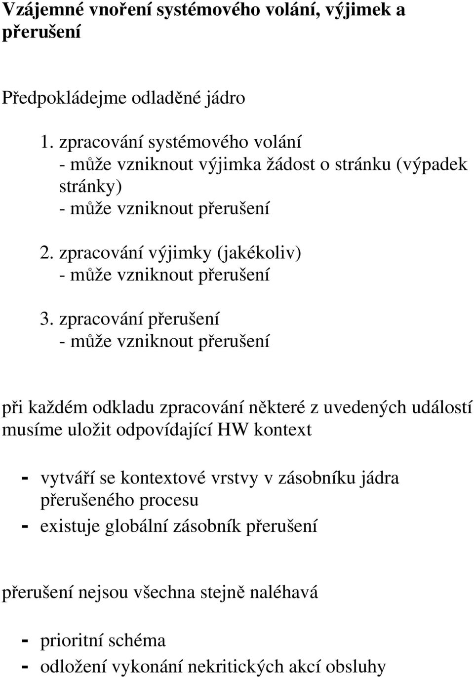 zpracování výjimky (jakékoliv) - může vzniknout přerušení 3.