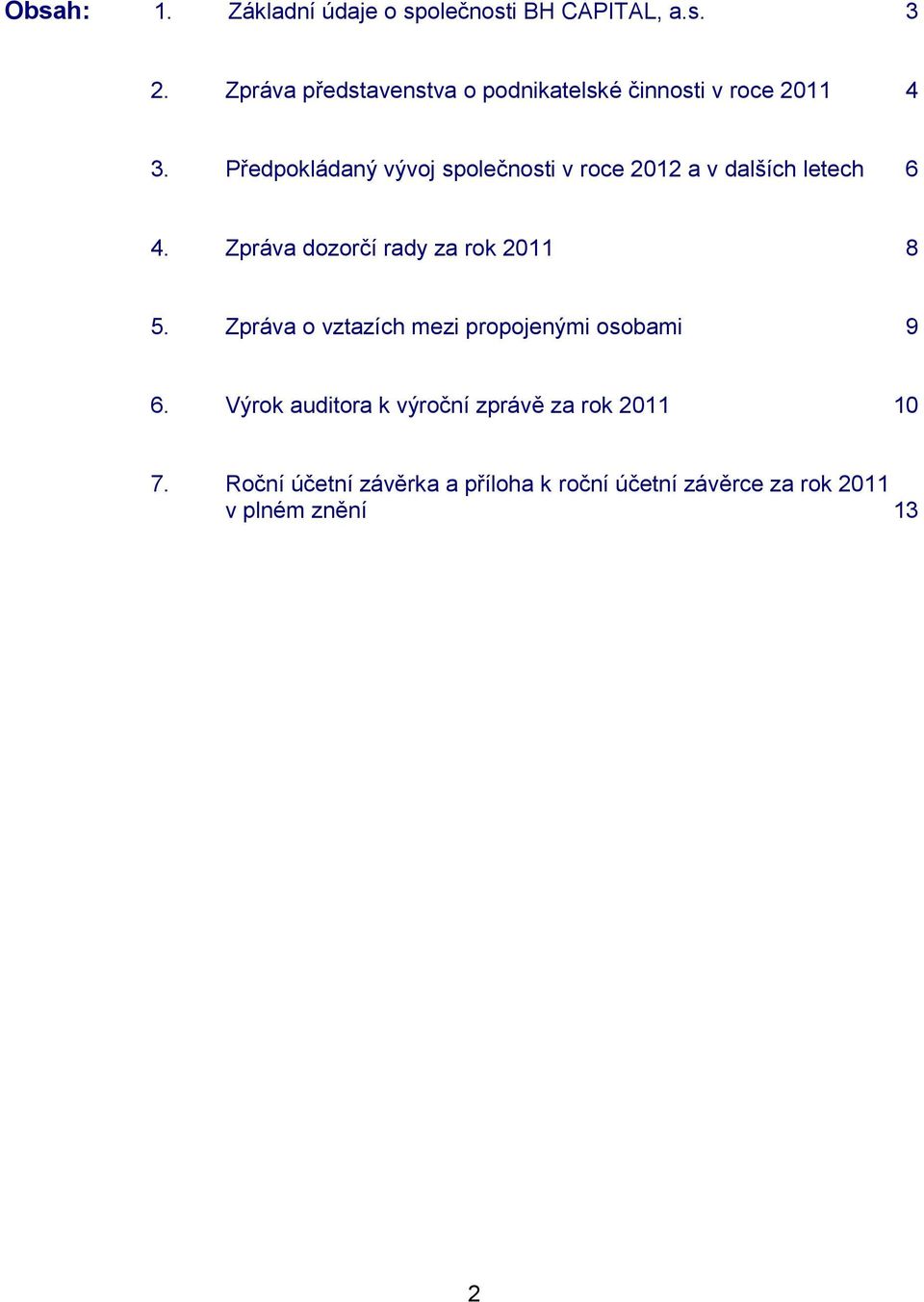 Předpokládaný vývoj společnosti v roce 2012 a v dalších letech 6 4.
