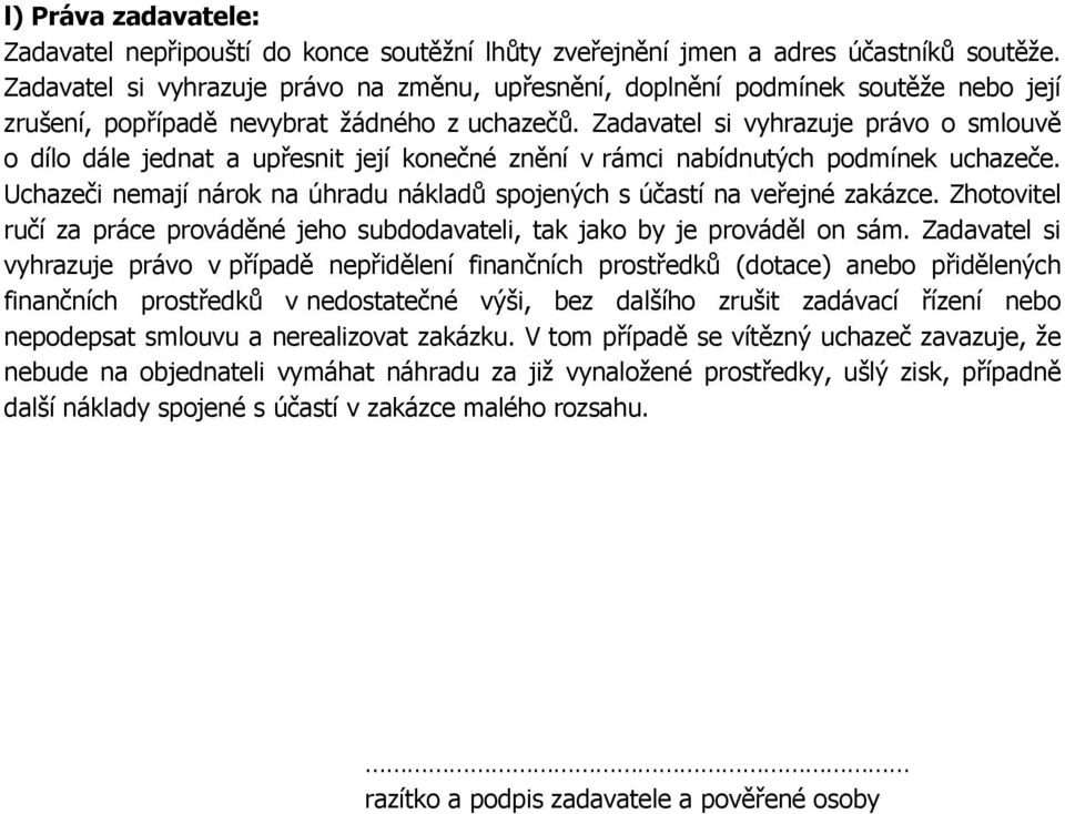 Zadavatel si vyhrazuje právo o smlouvě o dílo dále jednat a upřesnit její konečné znění v rámci nabídnutých podmínek uchazeče.