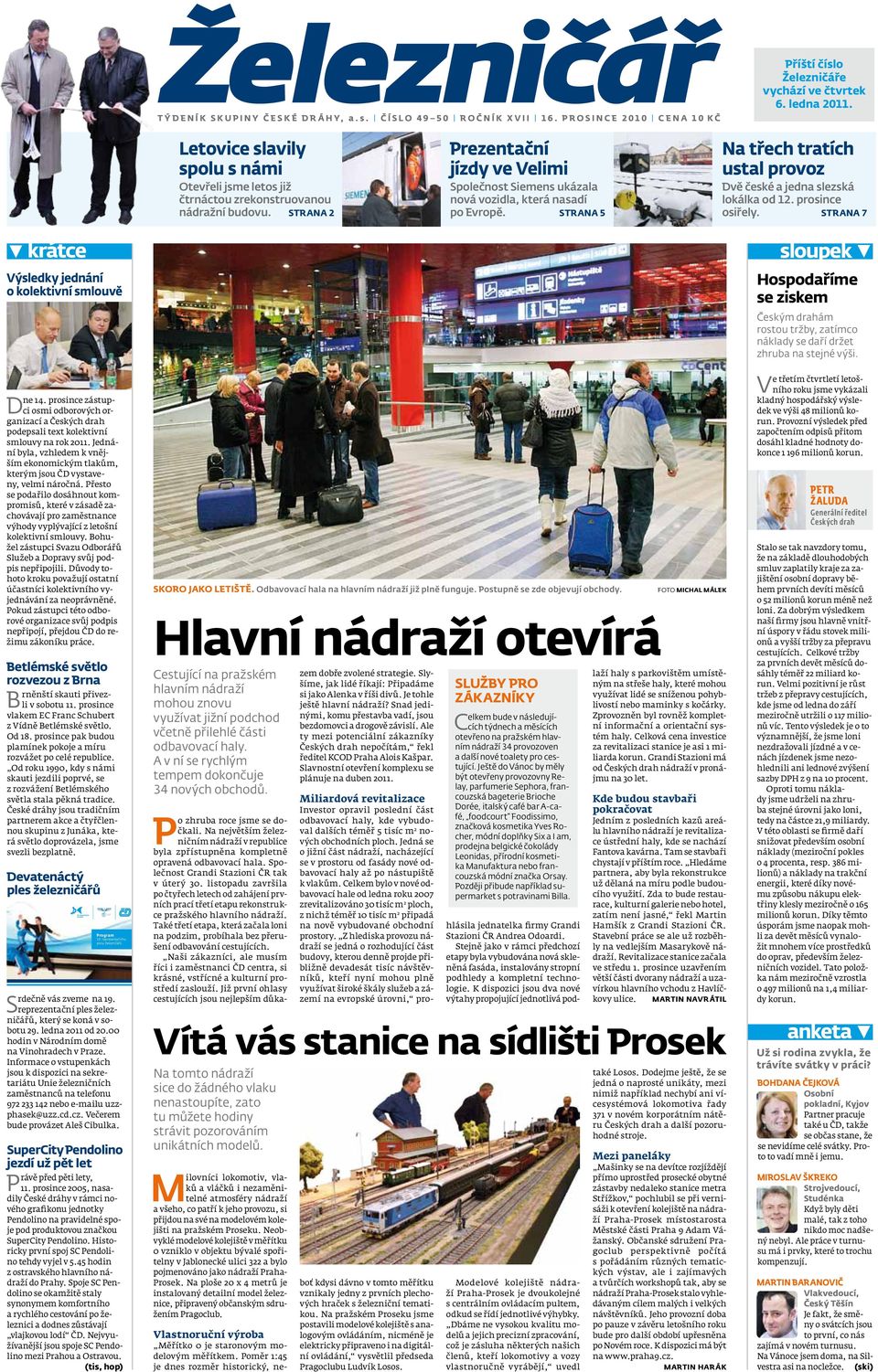 STRANA 5 Na třech tratích ustal provoz Dvě české a jedna slezská lokálka od 12. prosince osiřely. STRANA 7 Foyer 1. patro S krátce Výsledky jednání o kolektivní smlouvě ne 14.