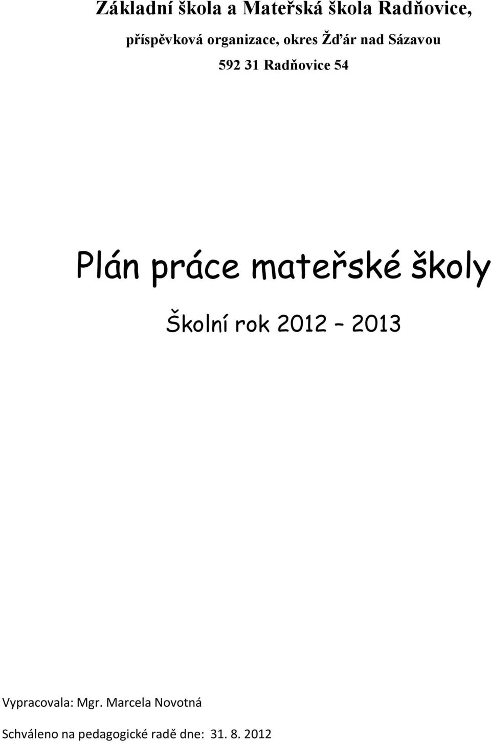 práce mateřské školy Školní rok 2012 2013 Vypracovala: Mgr.