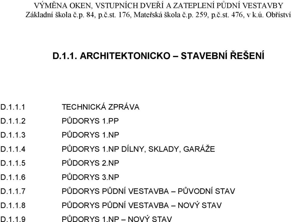 NP PŮDORYS 1.NP DÍLNY, SKLADY, GARÁŽE PŮDORYS 2.NP PŮDORYS 3.