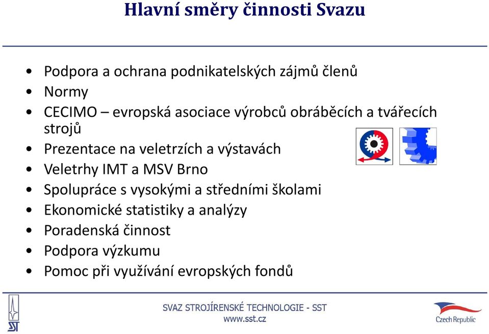 výstavách Veletrhy IMT a MSV Brno Spolupráce s vysokými a středními školami Ekonomické