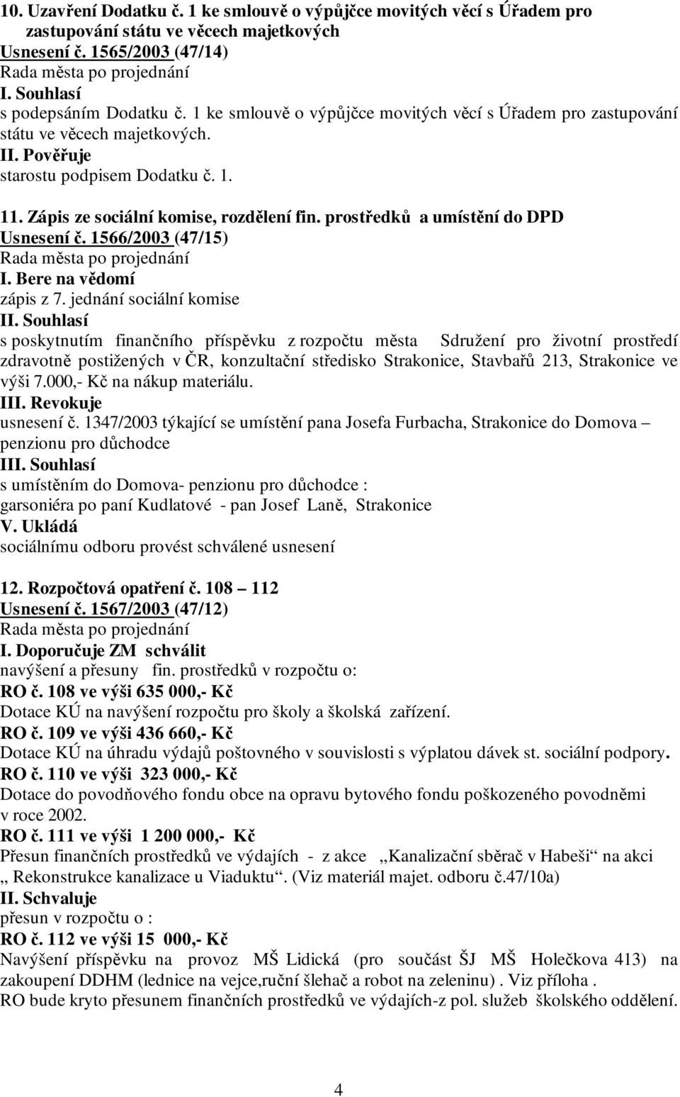 prostředků a umístění do DPD Usnesení č. 1566/2003 (47/15) I. Bere na vědomí zápis z 7.