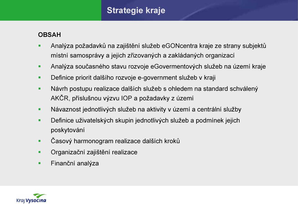 dalších služeb s ohledem na standard schválený AKČR, příslušnou výzvu IOP a požadavky z území Návaznost jednotlivých služeb na aktivity v území a centrální služby