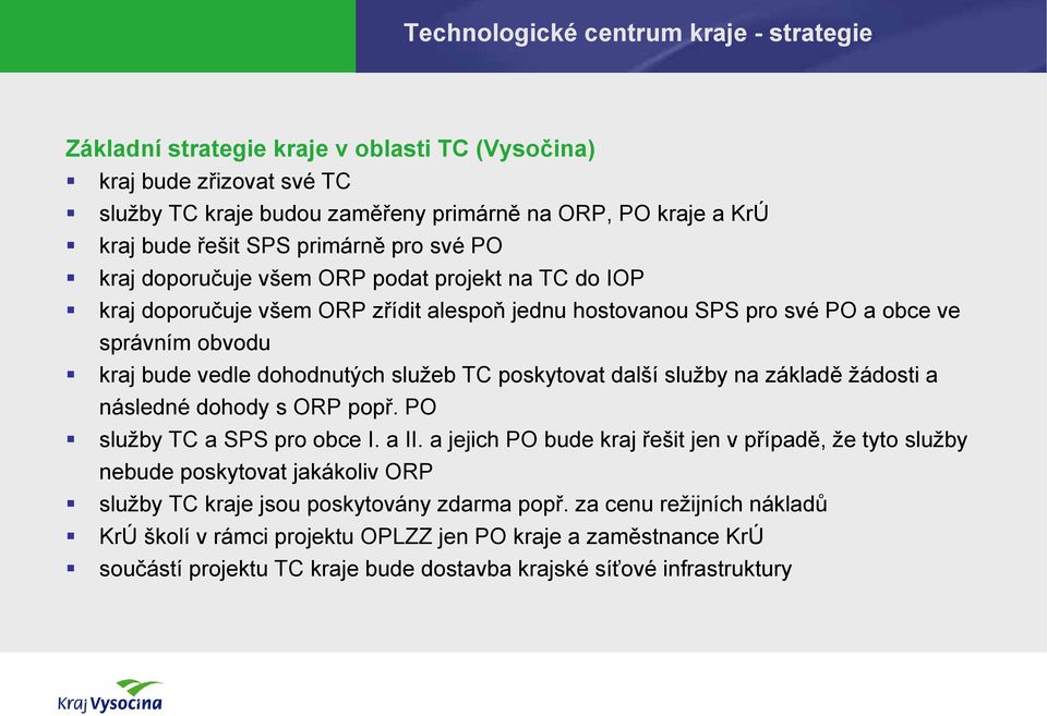 služeb TC poskytovat další služby na základě žádosti a následné dohody s ORP popř. PO služby TC a SPS pro obce I. a II.