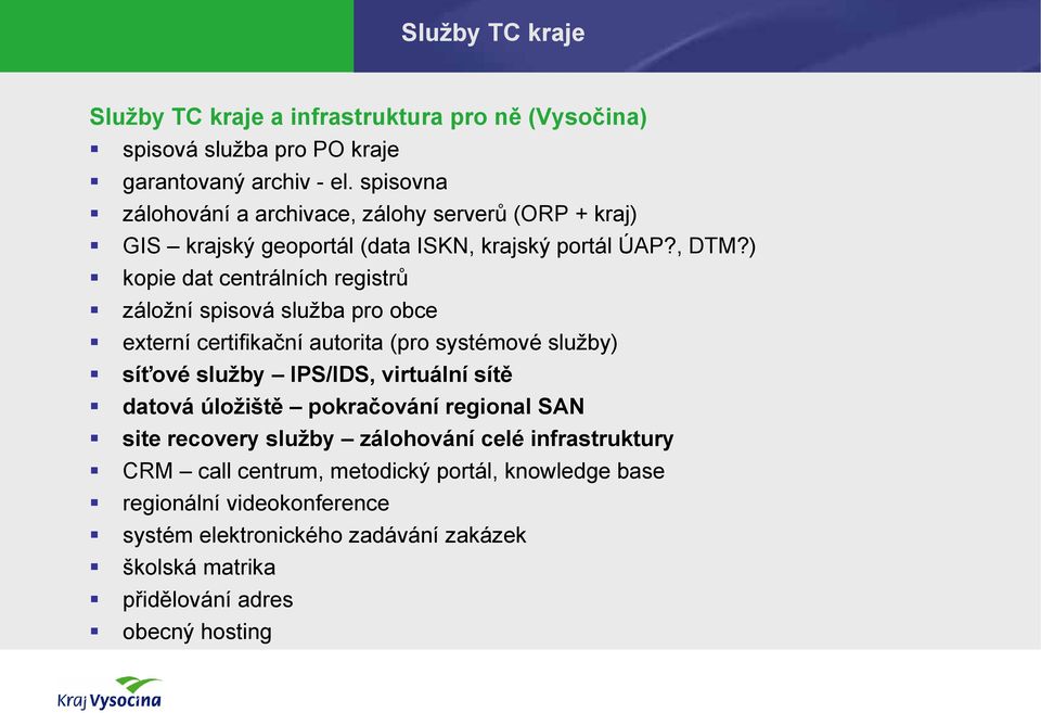 ) kopie dat centrálních registrů záložní spisová služba pro obce externí certifikační autorita (pro systémové služby) síťové služby IPS/IDS, virtuální sítě datová