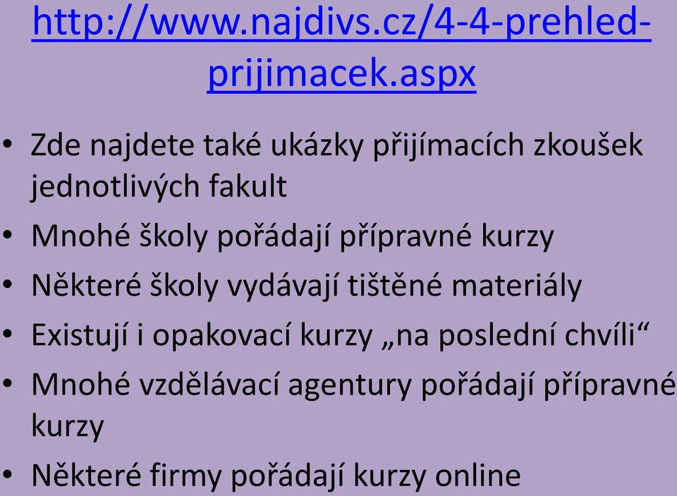 pořádají přípravné kurzy Některé školy vydávají tištěné materiály Existují i