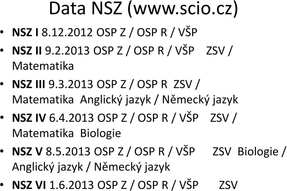 2013 OSP Z / OSP R / VŠP ZSV / Matematika Biologie NSZ V 8.5.