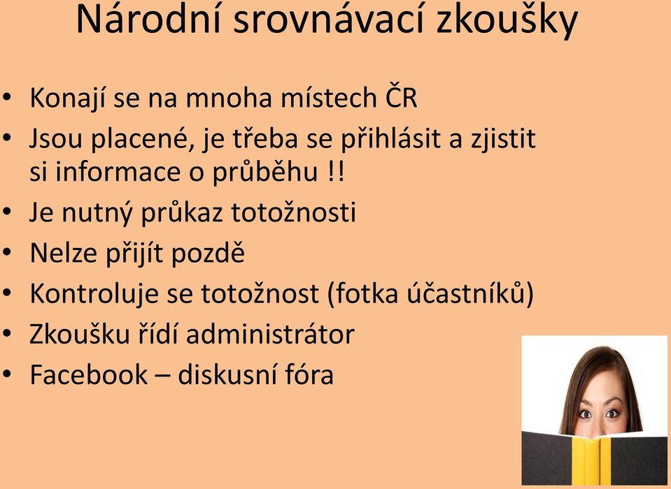 ! Je nutný průkaz totožnosti Nelze přijít pozdě Kontroluje se