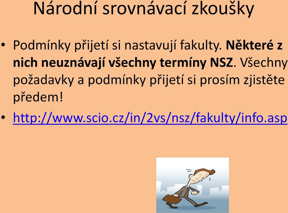 Některé z nich neuznávají všechny termíny NSZ.