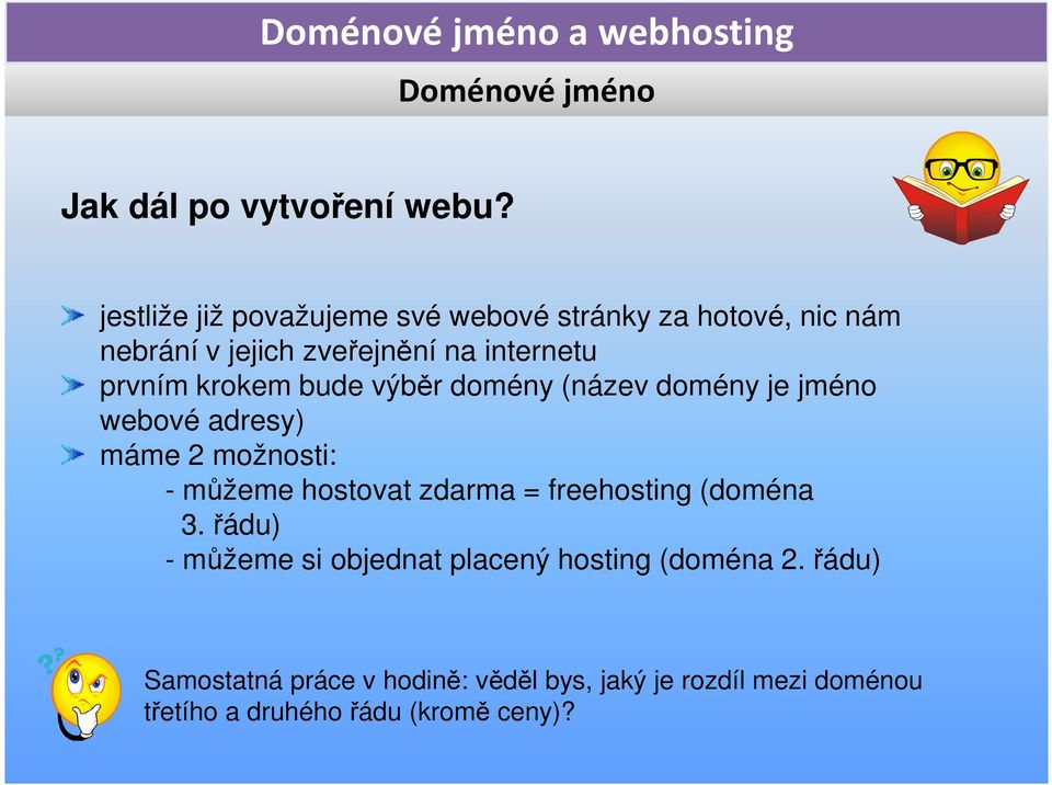 krokem bude výběr domény (název domény je jméno webové adresy) máme 2 možnosti: - můžeme hostovat zdarma =