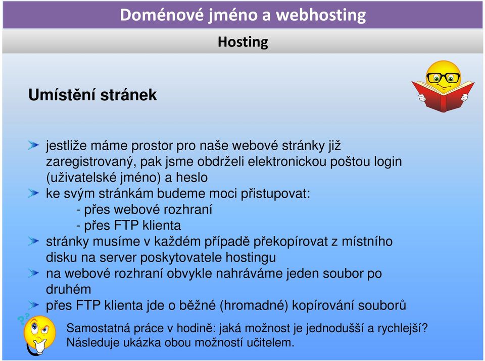 překopírovat z místního disku na server poskytovatele hostingu na webové rozhraní obvykle nahráváme jeden soubor po druhém přes FTP klienta